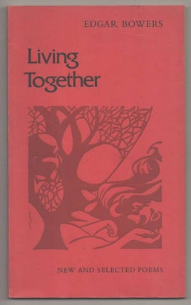 Item #192515 Living Together: New and Selected Poems. Edgar BOWERS