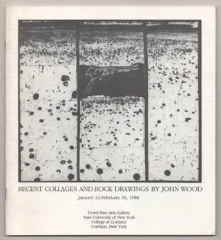 Item #192548 Recent Collages and Rock Drawings by John Wood. John WOOD, Laurie Sieverts Snyder