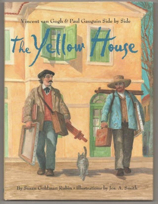 Item #192599 The Yellow House: Vincent van Gogh & Paul Gauguin Side by Side. Susan Goldman...
