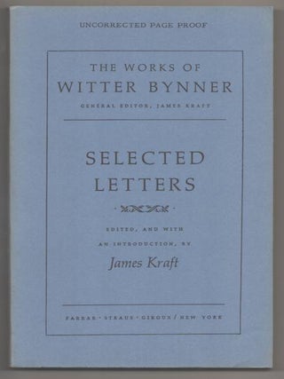 Item #192628 The Works of Witter Bynner: Selected Letters. Witter BYNNER, James Kraft