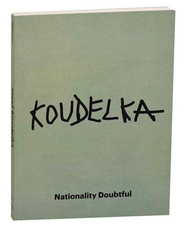Item #192736 Josef Koudelka: Nationality Doubtful. Josef KOUDELKA, Gilles A. Tiberghien, Amanda Maddox, Stuart Alexander, Matthew S. Witkovsky.