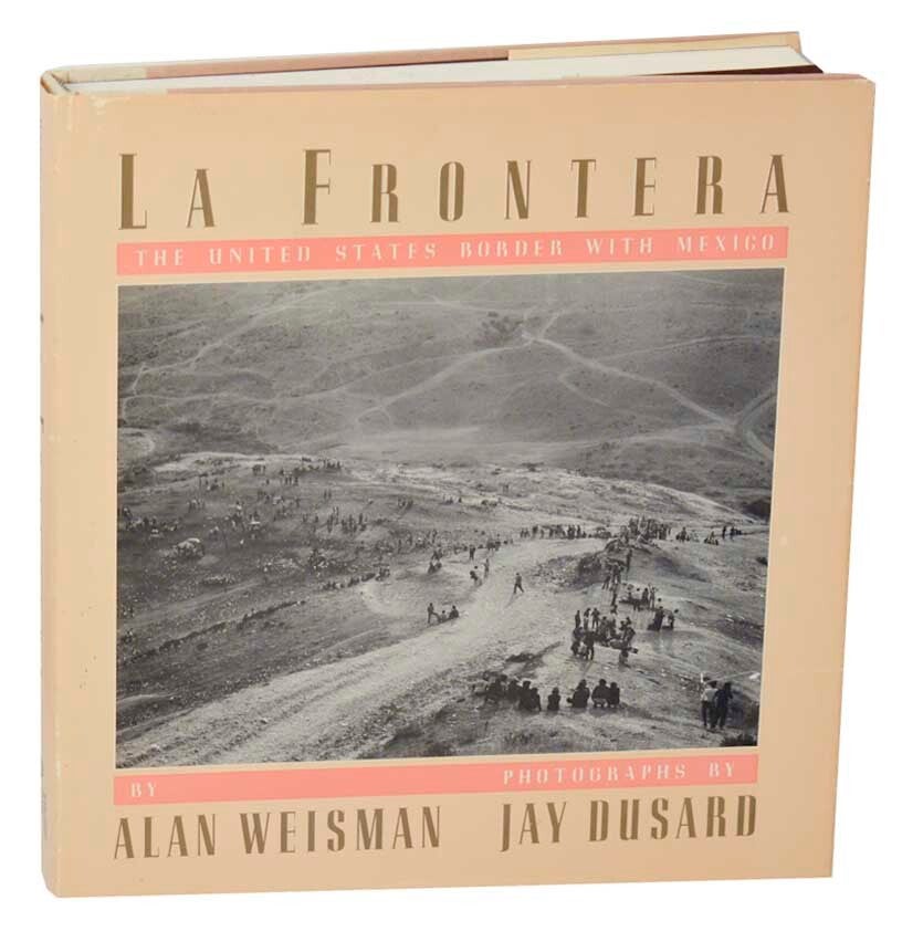 La Frontera: The United States Border With Mexico | Alan WEISMAN