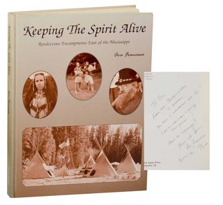 Item #192844 Keeping the Spirit Alive: Rendezvou Encampments East of the Mississippi (Signed...