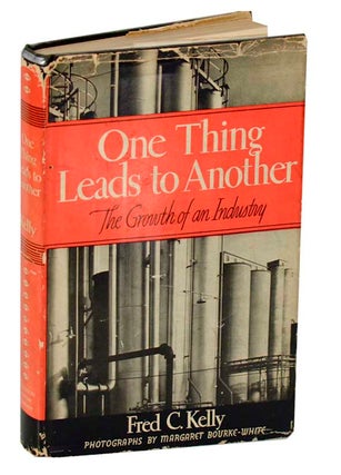 Item #193016 One Thing Leads to Another: The Growth of an Industry. BOURKE-WHITE Margaret,...