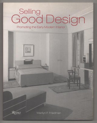 Item #193043 Selling Good Design: Promoting the Modern Interior. Marilyn F. FRIEDMAN