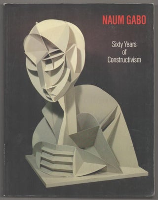 Item #193092 Naum Gabo: Sixty Years of Constructivism. Naum GABO, Christina Lodder, Steven...