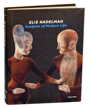 Item #193101 Elie Nadelman: Sculptor of Modern Life. Barbara HASKELL