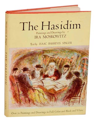 Item #193150 The Hasidim. Isaac Bashevis SINGER, Ira Moskowitz