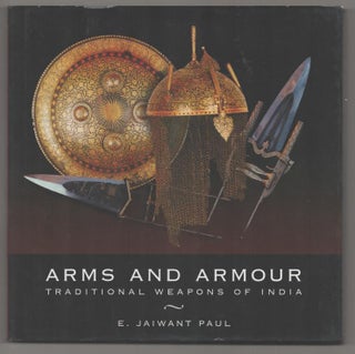 Item #193188 Arms and Armour: Traditional Weapons of India. E. Jaiwant PAUL