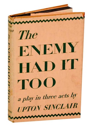 Item #193195 The Enemy Had it Too. Upton SINCLAIR