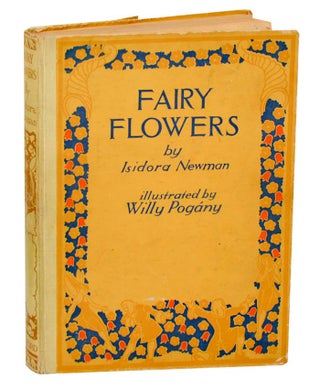 Item #193202 Fairy Flowers: Nature Legends of Fact & Fantasy. Isidora NEWMAN, Willy Pogany