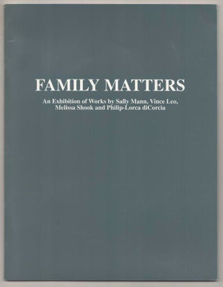Item #193253 Family Matters. Sally MANN, Melissa Shook, Vince Leo, Philip-Lorca diCorcia -...