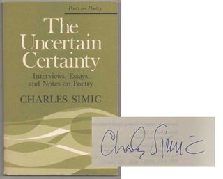 Item #193270 The Uncertain Certainty: Interviews, Essays and Notes on Poetry. Charles SIMIC