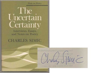 Item #193270 The Uncertain Certainty: Interviews, Essays and Notes on Poetry. Charles SIMIC
