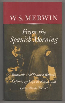 Item #193306 From the Spanish Morning. W. S. MERWIN