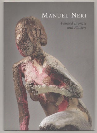 Item #193362 Manuel Neri: Painted Bronzes and Plasters. Manuel NERI, Bruce Nixon