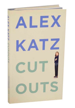 Item #193370 Alex Katz: Cut Outs. Alex KATZ, Carter Ratcliff