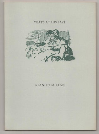 Item #193393 Yeats at His Last. Stanley SULTAN