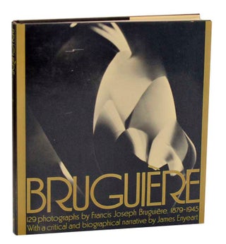 Item #193394 Bruguiere: His Photographs and His Life. Francis Joseph BRUGUIERE, James Enyeart