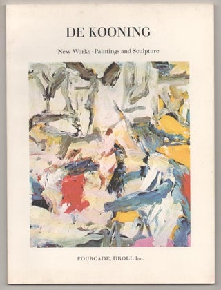 Item #193417 De Kooning: New Works, Paintings And Sculpture. Willem DE KOONING