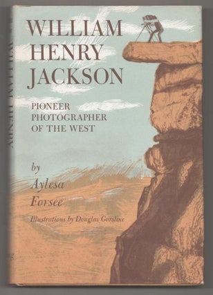 Item #193420 William Henry Jackson Pioneer Photographer of the West. Aylesa FORSEE, Douglas...