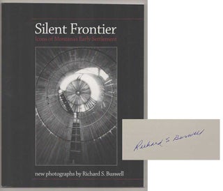 Item #193472 Silent Frontier: Icons of Montana's Early Settlement (Signed First Edition)....