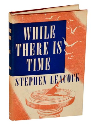 Item #193587 When There is Time: The Case Against Social Catastrophe. Stephen LEACOCK