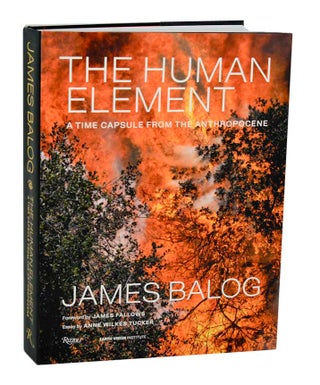 Item #193606 The Human Element: A Time Capsule From the Anthropocene. James BALOG, anne...