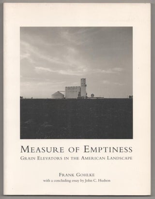 Item #193688 Measure of Emptiness: Grain Elevators in The American Landscape. Frank GOHLKE,...