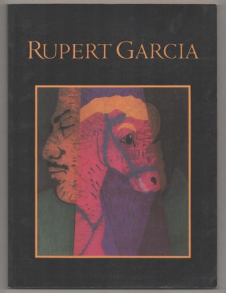 Item #193734 The Art of Rupert Garcia: A Survey Exhibition. Rupert GARCIA, Ramon Favela