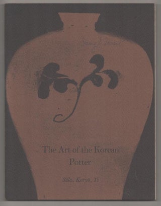 Item #193736 The Art of the Korean Potter: Silla, Koryo, Yi. Gordon Bailey WASHBURN, Robert...