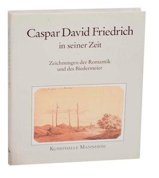 Item #193748 Caspar David Friedrich in Seiner Zeit: Zeichnungen der Romantik und des...