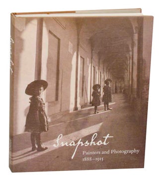 Item #193750 Snapshot: Painters and Photography 1888-1915. Elizabeth W. EASTON