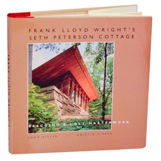 Item #193752 Frank Lloyd Wright's Seth Peterson Cottage. John EIFLER, Kristin Visser, Frank...