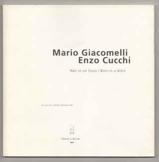 Item #193818 Mario Giacomelli, Enzo Cucchi: Nati in Un fosso / Born in a Ditch. Antonio...