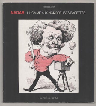Item #193821 Nadar: L'Homme Aux Nombreuses Facette. Michele and Nadar AUER