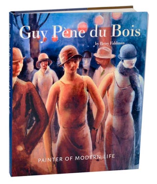 Item #193832 Guy Pene de Bois: Painter of Modern Life. Betsy FAHLMAN, Guy Pene du Bois