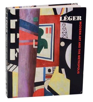 Item #193900 Leger: Modern Art and The Metropolis. Fernand LEGER, Anna Vallye, Spyros...