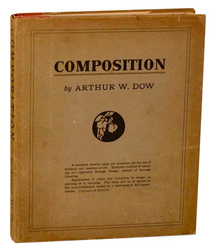 Item #193909 Composition: A Series of Exercises in Art Structure For The Use of Students and Teachers. Arthur W. DOW.