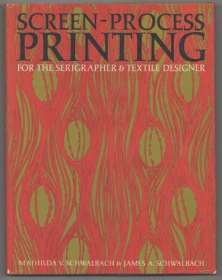 Item #193930 Screen-Process Printing For the Serigrapher & Textile Designer. Mathilda V....