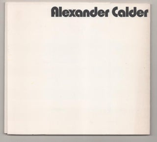 Item #194052 Alexander Calder: Sculpture, Gouaches, and Lithographs. Alexander CALDER