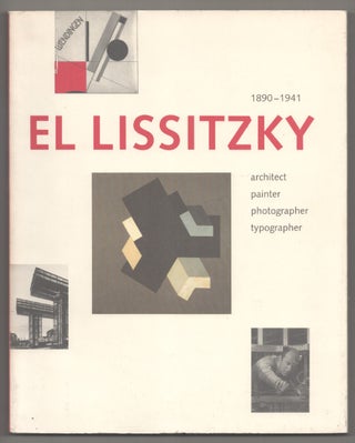 Item #194184 El Lissitzky: 1890-1941 Architect, Painter, Photographer, Typographer. Henk...