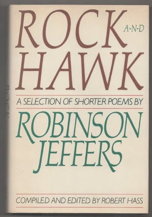 Item #194212 Rock and Hawk: A Selection of Shorter Poems by Robinson Jeffers. Robert HASS,...
