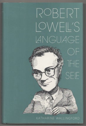 Item #194255 Robert Lowell's Language of the Self. Katharine WALLINGFORD