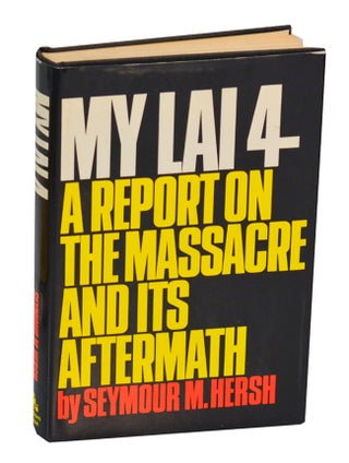 Item #194310 My Lai 4: A Report on the Massacre and Its Aftermath. Seymour M. HERSH