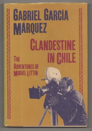 Item #194336 Clandestine in Chile: The Adventures in Miguel Littin. Gabriel GARCIA MARQUEZ
