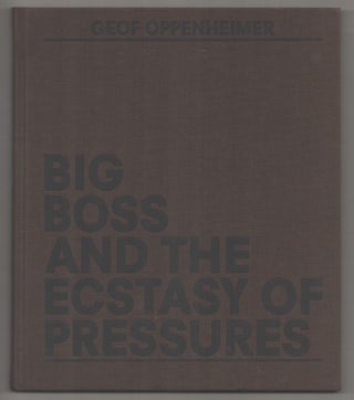 Item #194360 Geof Oppenheimer: Big Boss and the Ecstasy of Pressures. Geof OPPENHEIMER,...