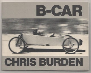 Item #194614 B-Car: The Story of Chris Burden's Bicycle Car. Chris BURDEN, Alexis Smith