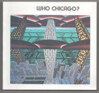 Item #194629 Who Chicago? An Exhibition of Contemporary Imagists. Tony Dennis Adrian KNIPE,...