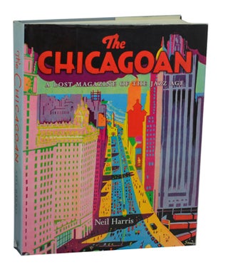 Item #194674 The Chicagoan: A Lost Magazine of the Jazz Age. Neil HARRIS, Teri J. Edelstein